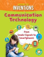 Communication Technology: From Smoke Signals to Smartphones (History of Inventions) 1781214573 Book Cover