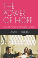 THE POWER OF HOPE: DON'T COUNT YOURSELF OUT, NEVER GIVE UP B0CNY17ZW8 Book Cover