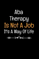 ABA Therapy Is Not A Job It's A Way Of Life: Applied Behavior Analyst Aba Therapist Appreciation Gift Dot Grid Page Notebook For Women And Man 1650284187 Book Cover