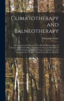 Climatotherapy and balneotherapy; the climates and mineral water health resorts (spas) of Europe and North Africa, including the general principles of ... of various physical and dieteic methods 1016724187 Book Cover