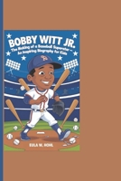 BOBBY WITT JR: The Making Of A Baseball Superstar - An Inspiring Biography For Kids B0DX15DCJR Book Cover