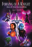 Forging of a Knight: Rise of the Slavekeepers 1483403254 Book Cover
