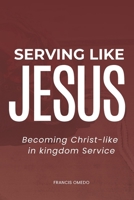 Serving like JESUS: Becoming Christ-like in Kingdom Service B0GHKFTCM7 Book Cover