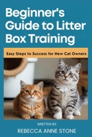 Beginner's Guide to Litter Box Training: Easy Steps to Success for New Cat Owners B0GKXVGTRP Book Cover
