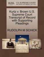 Kurtz v. Brown U.S. Supreme Court Transcript of Record with Supporting Pleadings 1270087231 Book Cover