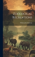 Zoological Recreations 1428635653 Book Cover