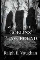 Murder in the Goblins Playground (DCI Arthur Ravyn Mystery, #1) 1534682171 Book Cover