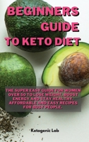 Beginners Guide To Keto diet: The Super easy Guide For Women Over 50 To Lose Weight, Boost Energy And Stay Healthy. Affordable and Easy Recipes For Busy people. 1801852405 Book Cover