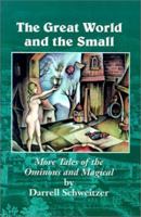 The Great World and the Small: More Tales of the Ominous and Magical 1587153459 Book Cover