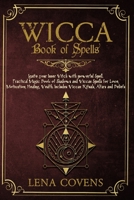 Wicca Book of Spells: Ignite your Inner Witch with powerful Spell. Practical Magic Book of Shadows and Wiccan Spells for Love, Motivation, Healing, Wealth. Includes Wiccan Rituals, Altars and Beliefs B08F6MVKGP Book Cover