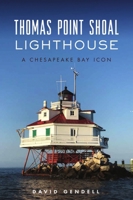 Thomas Point Shoal Lighthouse: A Chesapeake Bay Icon 1467145971 Book Cover