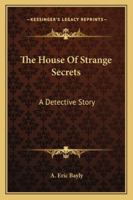 The House Of Strange Secrets: A Detective Story 1163272221 Book Cover