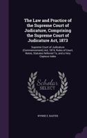 The Law and Practice of the Supreme Court of Judicature, Comprising the Supreme Court of Judicature Act, 1873: Supreme Court of Judicature (Commencement) Act, 1874, Rules of Court, Notes, Statutes Ref 1341235114 Book Cover