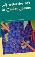 A reflective life in Christ Jesus: 70 reflections from my teaching work in the class, as a mother and as an author of books. 8771705511 Book Cover