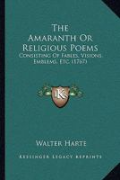 The Amaranth Or Religious Poems: Consisting Of Fables, Visions, Emblems, Etc. 1437113397 Book Cover