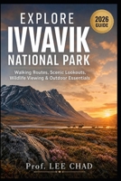 Explore Ivvavik National Park: Walking Routes, Scenic Lookouts, Wildlife Viewing & Outdoor Essentials B0H9M6DNTK Book Cover