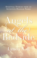 Angels at the Bedside: Spiritual Stories from an Intuitive Hospice Nurse 198227753X Book Cover