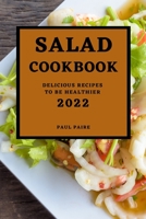 Salad Cookbook 2022: Delicious Recipes to Be Healthier 1804500062 Book Cover