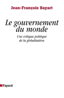 Le Gouvernement Du Monde: Une Critique Politique de La Globalisation 2213616531 Book Cover
