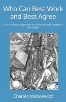 Who Can Best Work and Best Agree: A 21st Century Approach for Inclusion and Growth in the Lodge B08GFVL8XJ Book Cover