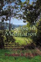 A Course in Meditation: Self-Paced Learning in the Art of Natural Mediation 0974906107 Book Cover