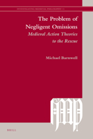 The Problem of Negligent Omissions: Medieval Action Theories to the Rescue 9004181350 Book Cover