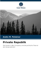 Private Republik: Die Hudson's Bay Company und die politische Theorie der Korporationen 620323981X Book Cover