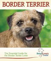 Border Terrier: The Essential Guide for the Border Terrier Lover 079384181X Book Cover