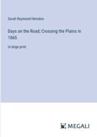 Days on the Road; Crossing the Plains in 1865: in large print 3387084765 Book Cover
