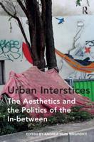 Urban Interstices: The Aesthetics and the Politics of the In-between 1138257397 Book Cover