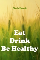 Eat Drink Be Healthy: Meal and Exercise Notebook NoteBook/Journal 6x9 inches 120 Pages Matte Finish 1650725493 Book Cover