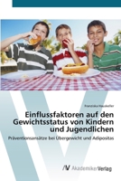 Einflussfaktoren auf den Gewichtsstatus von Kindern und Jugendlichen: Präventionsansätze bei Übergewicht und Adipositas 3639412133 Book Cover