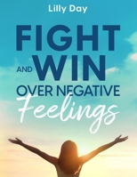 Fight and Win Over Negative Feelings B0C6PD34DP Book Cover