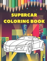 Supercar Coloring Book: Luxury Collection Of Sport And Fast Cars Design To Color For Kids Of All Ages B08CG15XXR Book Cover