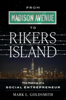 From Madison Avenue to Rikers Island: The Making of a Social Entrepreneur 1642253103 Book Cover