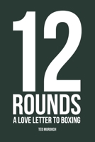 12 Rounds: A love letter to Boxing. B0FK6K3LP7 Book Cover