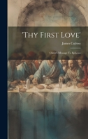 'thy First Love': Christ's Message To Ephesus 1286605423 Book Cover