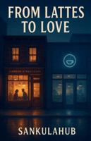 From Lattes to Love B0G4VKHTSF Book Cover