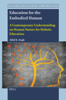 Education for the Embodied Human: A Contemporary Understanding on Human Nature for Holistic Education (Global Education in the 21st Century) 9004724354 Book Cover