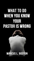 WHAT TO DO WHEN YOU KNOW YOUR PASTOR IS WRONG 1959275151 Book Cover