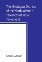 The Himalayan Districts of the North-Western Provinces of India (Volume II) 938946515X Book Cover