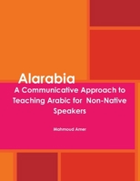 Alarabia: A Communicative Approach to Learning Arabic for Non-Native Speakers 0557576121 Book Cover