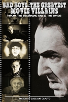 BAD BOYS: The Great Villains of Cinema: From the Beginnings to the 1940s B0CNGMK58W Book Cover