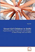 Street Girl Children in Delhi: Organisational Goal, Programmes and Strategies of Select Foreign and Local NGOs 3639307038 Book Cover