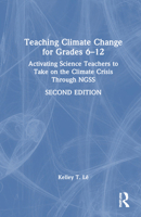 Teaching Climate Change for Grades 6–12: Activating Science Teachers to Take on the Climate Crisis Through NGSS 1032762527 Book Cover