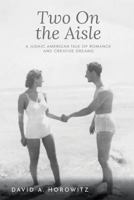 Two on the Aisle: A Judaic American Tale of Romance and Creative Dreams 0578424843 Book Cover