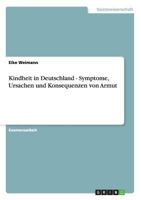 Kindheit und Armut in Deutschland. Symptome, Ursachen und Konsequenzen. 3640521846 Book Cover