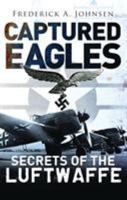 Captured Eagles: Secrets of the Luftwaffe 1782003681 Book Cover