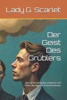 Der Geist Des Grüblers: Wie Sie Ihre Gedanken Entwirren Und Ihrem Bauchgefühl Vertrauen Können (German Edition) B0G3G3BL53 Book Cover