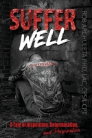 Suffer Well: A Tale of Inspiration, Determination, and Perspiration B0DXNFPY1S Book Cover